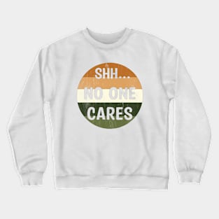 Shhh No One Cares Crewneck Sweatshirt